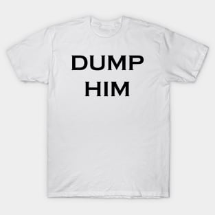 Dump Him T-Shirt